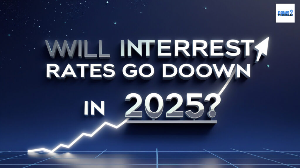 will interest rates go down in 2025