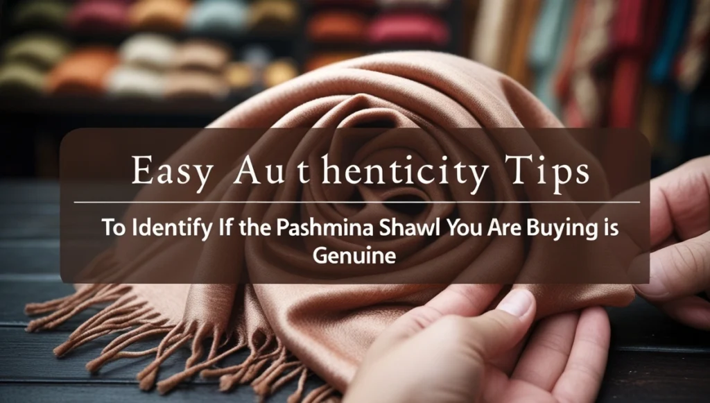 how to identify if the pashmina shawl i am buying is genuine?