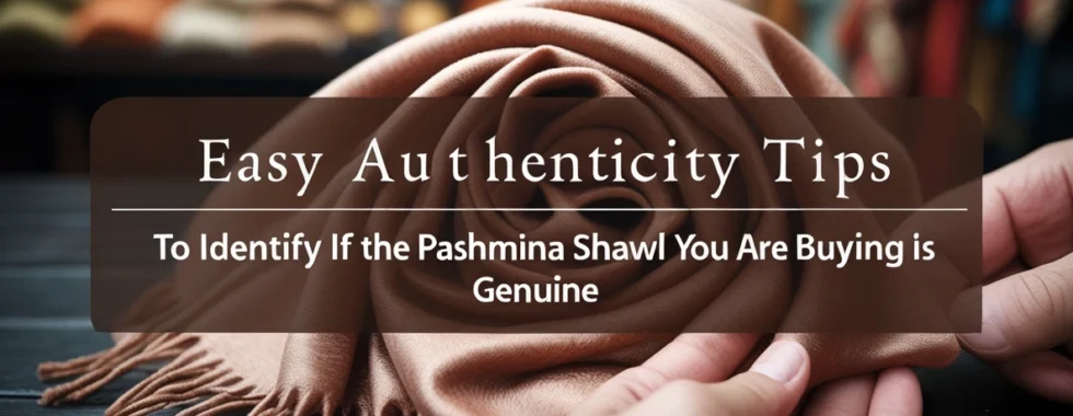 how to identify if the pashmina shawl i am buying is genuine?